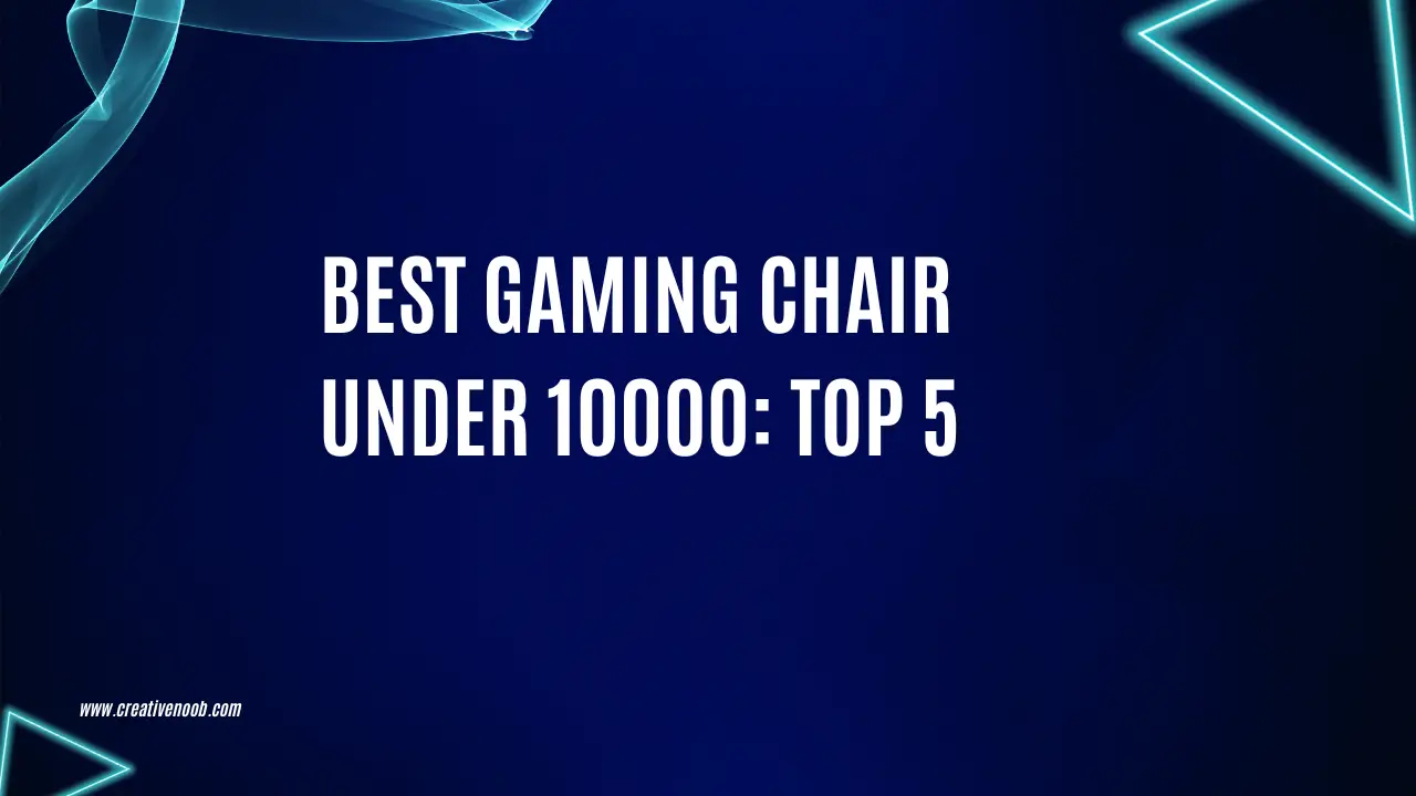 Best Gaming Chair Under 10000: TOP 5 - 2024